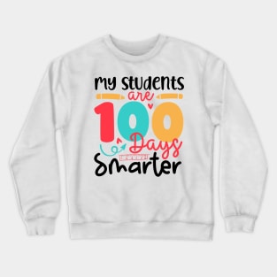 My Students Are 100 Days Smarter 100 days of School Teacher Gift Crewneck Sweatshirt